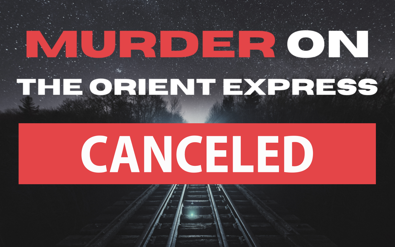 Murder on Orient Express Logo with Cancelled Sign over it.